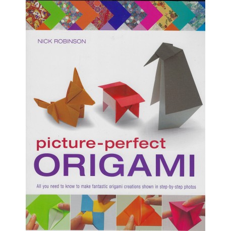 Picture - Perfect Origami:  All You Need To Know To Make Fantastic Origami Creations Shown Step-By-Step Photos