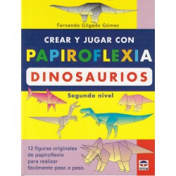 Crear Y Jugar Con Papiroflexia: Dinosaurios (Segundo Nivel) by Fernando Gilgado Gomez