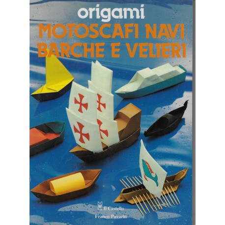 Origami Motosche Navi E Velieri Barche E Velieri by Franco Pavarin