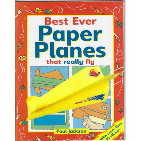 Best Ever Paper Planes that Really Fly Planes  - Paul Jackson